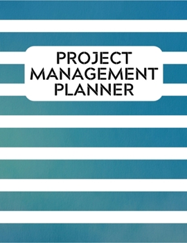 Project Management Planner: Project Manager Organizer Notebook Journal | Daily, Weekly, Monthly and Yearly Tools to Improve Productivity and ... Events, Plan Timelines and Track Goals
