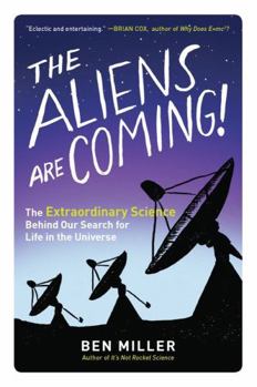 Paperback The Aliens Are Coming!: The Extraordinary Science Behind Our Search for Life in the Universe Book