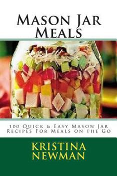 Paperback Mason Jar Meals: 100 Quick & Easy Mason Jar Recipes for Meals on the Go Book