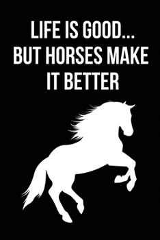 Paperback Life is Good But Horses Make It Better: Funny Horse Lover Gifts for Women, Men, Girls, Boys, Kids, Friendship, Children - Lined Notebook, Journal, Org Book
