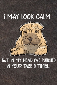 Paperback I May Look Calm But In My Head I've Punched In Your Face 3 Times: Chinese Shar-Pei Puppy Dog 2020 2021 Monthly Weekly Planner Calendar Schedule Organi Book