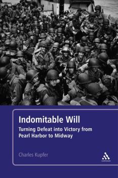 Hardcover Indomitable Will: Turning Defeat into Victory from Pearl Harbor to Midway Book