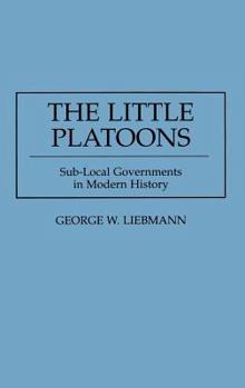 Hardcover The Little Platoons: Sub-Local Governments in Modern History Book
