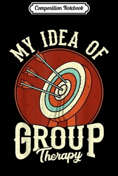 Paperback Composition Notebook: Bowhunter Archery My Idea of Group Therapy Target Arrows Journal/Notebook Blank Lined Ruled 6x9 100 Pages Book