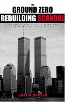 The Ground Zero Rebuilding Scandal: The Dirty Politics of Creating a New World Trade Center