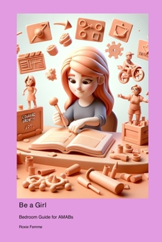 Paperback Be a Girl: Bedroom Guide for AMABs Book