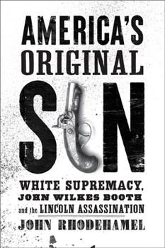 Hardcover America's Original Sin: White Supremacy, John Wilkes Booth, and the Lincoln Assassination Book
