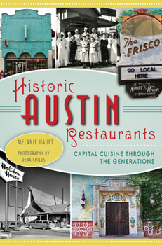 Paperback Historic Austin Restaurants: Capital Cuisine Through the Generations Book