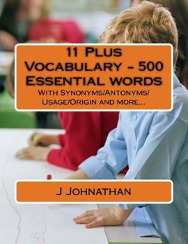 Paperback 11 Plus Vocabulary - 500 Essential words: With Synonyms/Antonyms/Usage/Origin and more... Book