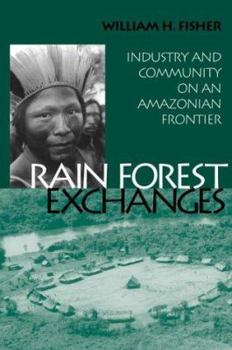 Paperback Rain Forest Exchanges: Industry and Community on an Amazonian Frontier (Smithsonian Series in Ethnographic Inquiry) Book