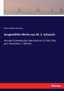 Paperback Ausgewählte Werke von M. S. Schwartz: Aus dem Schwedischen übersetzt von G. Fink, Otto gen. Reventlow, C. Büchele [German] Book