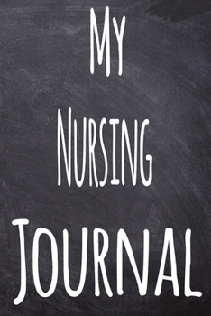 Paperback My Nursing Journal: The perfect gift for the student in your life - unique record keeper! Book