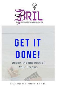 Paperback Get It Done!: Design the Business of Your Dreams Book