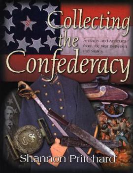 Hardcover Collecting the Confederacy: Artifacts and Antiques from the War Between the States Book