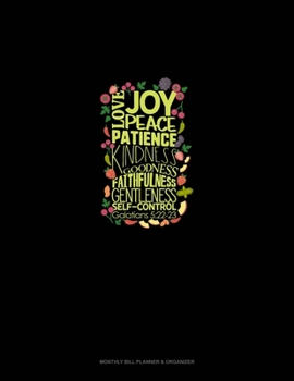 Love, Joy, Peace, Patience, Kindness, Goodness, Faithfulness, Gentleness, Self-Control - Galatians 5:22-23: Monthly Bill Planner & Organizer