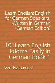Paperback Learn English: English for German Speakers, Written in German (German Edition): 101Learn English Idioms Easily in German Book 1 [German] Book