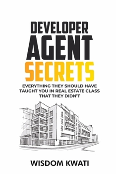 Paperback Developer Agent Secrets: Everything They Should Have Taught You In Real Estate Class But Didn't Book