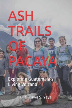 ASH TRAILS OF PACAYA: Exploring Guatemala’s Living Volcano