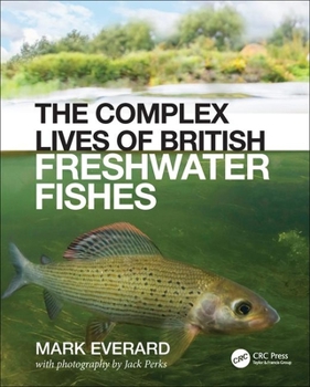 Hardcover The Complex Lives of British Freshwater Fishes Book