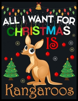 All I Want For Christmas is Kangaroos: 110 Pages, Perfect for taking Notes, Journaling, Gift for Christmas 8.5x11 Inches