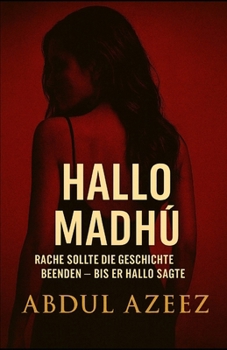Hallo Madhu: Rache sollte die Geschichte beenden – bis er Hallo sagte