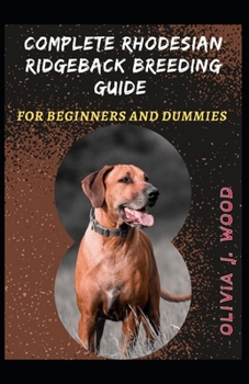 Paperback Complete Rhodesian Ridgeback Breeding Guide For Beginners And Dummies Book