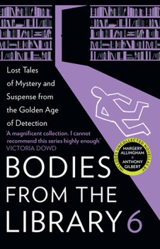 Bodies from the Library 6: Lost Tales of Mystery and Suspense from the Golden Age of Detection - Book #6 of the Bodies from the Library
