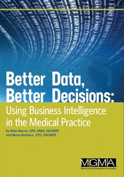 Paperback Better Data, Better Decisions: Using Business Intelligence in the Medical Practice Book
