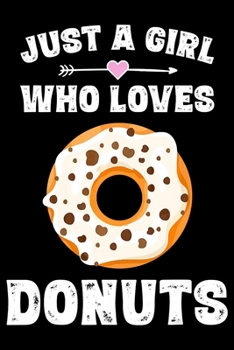 Just A Girl Who Loves Donuts: Funny Notebookjournal college ruled for Doughnut Lovers | Food Pun | Gift for Sprinkled Donuts & Cupcakes Girls | 100 Ruled Lined Pages (6x9 inches)