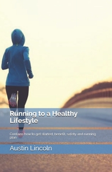 Paperback Running to a Healthy Lifestyle: Contains how to get started, benefit, safety and running plan Book