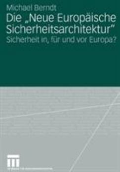 Paperback Die Neue Europäische Sicherheitsarchitektur: Sicherheit In, Für Und VOR Europa? [German] Book