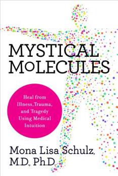 Hardcover Mystical Molecules: Heal from Illness, Trauma, and Tragedy Using Medical Intuition Book