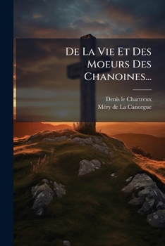 Paperback De La Vie Et Des Moeurs Des Chanoines... [French] Book