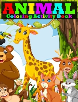 Animal Coloring Activity Book: Animals Coloring Book For kids Girl and Boy Stress Relieving Animal Designs for Coloring