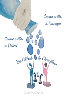 Paperback Come with a Hunger, Come with a Thirst, Be Filled to Overflow Book