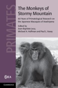 The Monkeys of Stormy Mountain: 60 Years of Primatological Research on the Japanese Macaques of Arashiyama - Book  of the Cambridge Studies in Biological and Evolutionary Anthropology
