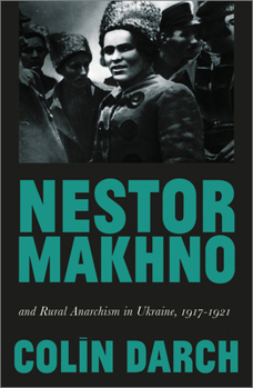 Paperback Nestor Makhno and Rural Anarchism in Ukraine, 1917-1921 Book