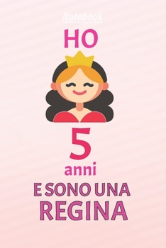 ho 5 anni e sono  regina: 5 Anni compleanno idea regalo,  bello quaderno di Compleanno che può usarlo come Diario o Taccuino  per ragazza regalo 100 pagine 6x9 (Italian Edition)
