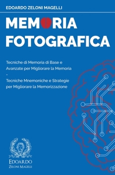 Paperback Memoria Fotografica: Tecniche di Memoria di Base e Avanzate per Migliorare la Memoria - Tecniche Mnemoniche e Strategie per Migliorare la M [Italian] Book