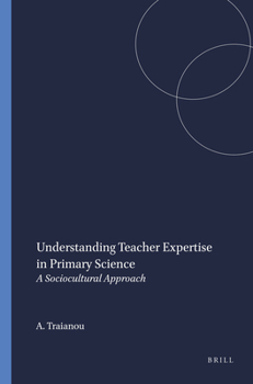 Understanding Teacher Expertise in Primary Science: A Sociocultural Approach (New Directions in Mathematics and Science Education, 4)