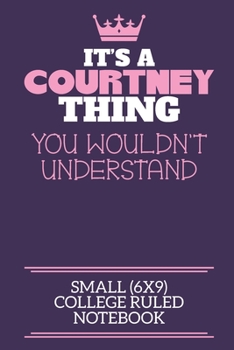 Paperback It's A Courtney Thing You Wouldn't Understand Small (6x9) College Ruled Notebook: A cute notebook or notepad to write in for any book lovers, doodle w Book