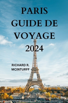 Paperback Paris Guide de Voyage 2024: La porte d'entrée de la ville lumière de France avec des informations détaillées sur les attractions, les restaurants, [French] Book