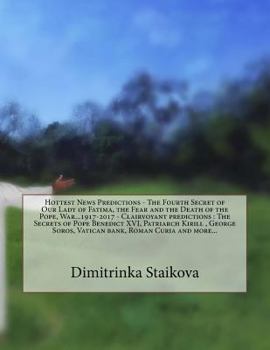 Paperback Hottest News Predictions - The Fourth Secret of Our Lady of Fatima, the Fear and the Death of the Pope, War...1917-2017 - Clairvoyant predictions: The Book