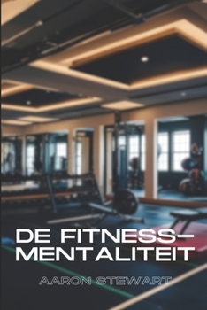 De Fitness-Mentaliteit (Dutch Edition)