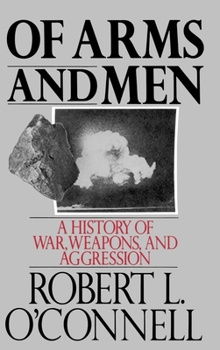 Hardcover Of Arms and Men: A History of War, Weapons, and Aggression Book