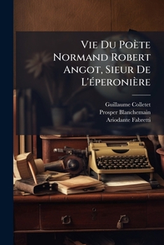 Paperback Vie Du Poète Normand Robert Angot, Sieur De L'éperonière [French] Book