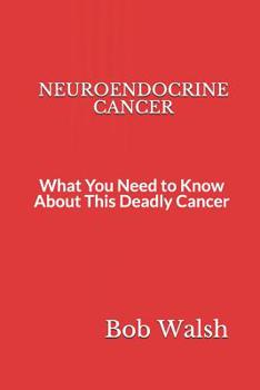 Paperback Neuroendocrine Cancer: What You Need to Know About This Deadly Cancer Book