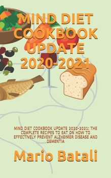 Paperback Mind Diet Cookbook Update 2020-2021: Mind Diet Cookbook Update 2020-2021: The Complete Recipes to Eat on How to Effectively Prevent Alzheimer Disease Book