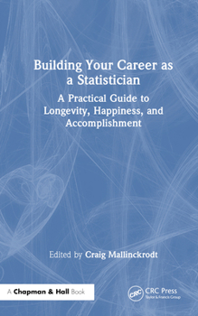 Hardcover Building Your Career as a Statistician: A Practical Guide to Longevity, Happiness, and Accomplishment Book