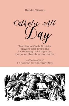 Paperback Catholic All Day: Traditional Catholic daily prayers and devotions for morning until night, at home, at church, or on the go Book